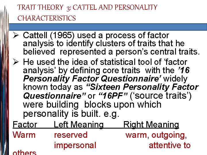 TRAIT THEORY 3: CATTEL AND PERSONALITY CHARACTERISTICS Ø Cattell (1965) used a process of