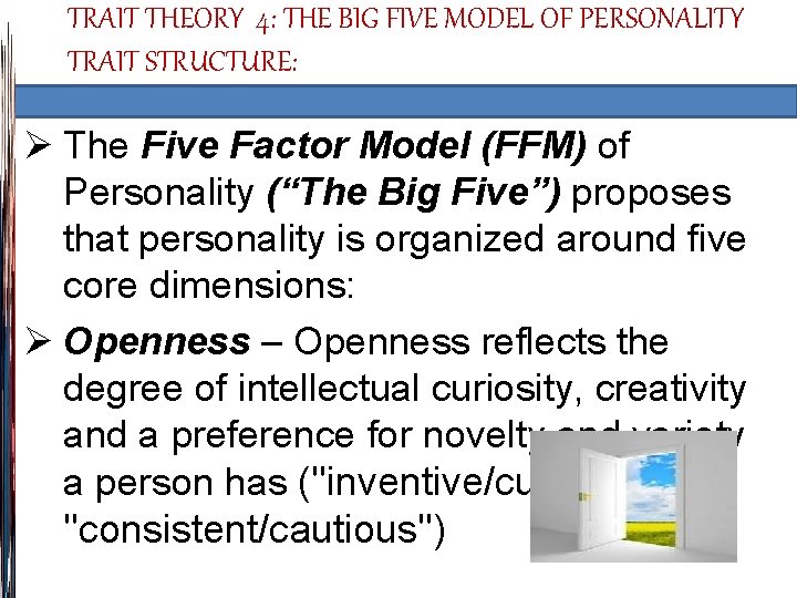 TRAIT THEORY 4: THE BIG FIVE MODEL OF PERSONALITY TRAIT STRUCTURE: Ø The Five
