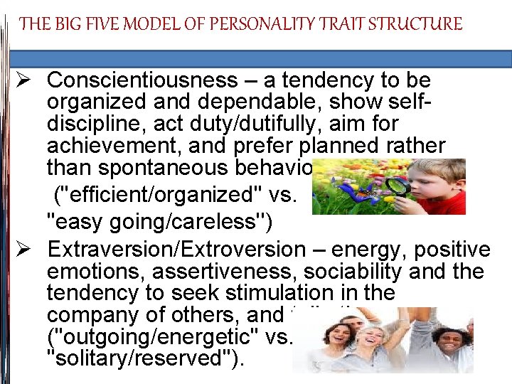 THE BIG FIVE MODEL OF PERSONALITY TRAIT STRUCTURE Ø Conscientiousness – a tendency to
