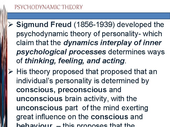 PSYCHODYNAMIC THEORY Ø Sigmund Freud (1856 -1939) developed the psychodynamic theory of personality- which