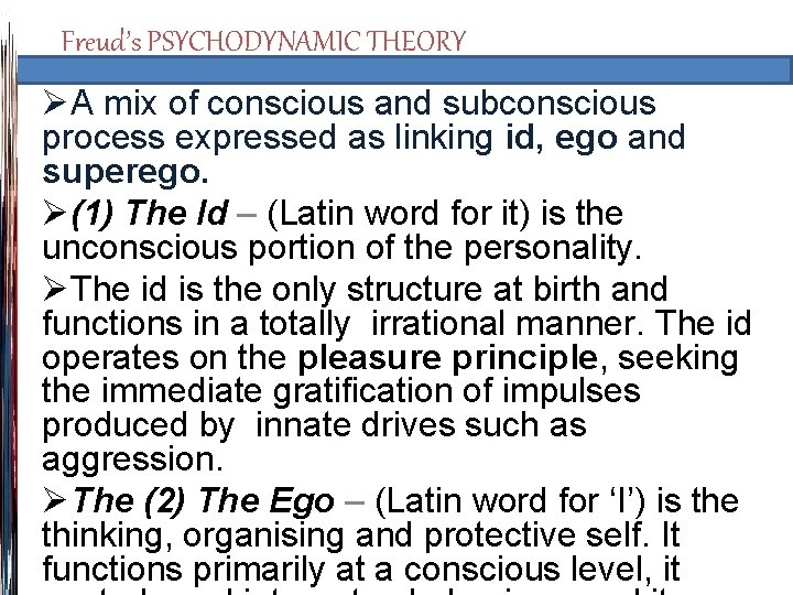 Freud’s PSYCHODYNAMIC THEORY ØA mix of conscious and subconscious process expressed as linking id,