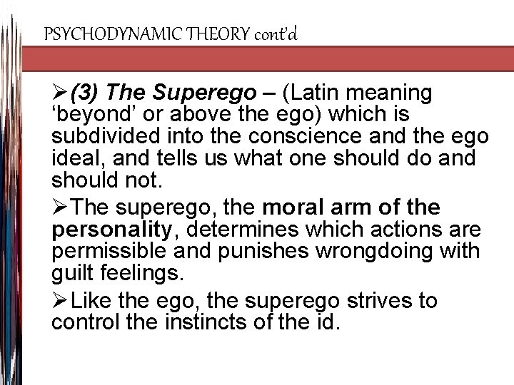 PSYCHODYNAMIC THEORY cont’d Ø(3) The Superego – (Latin meaning ‘beyond’ or above the ego)