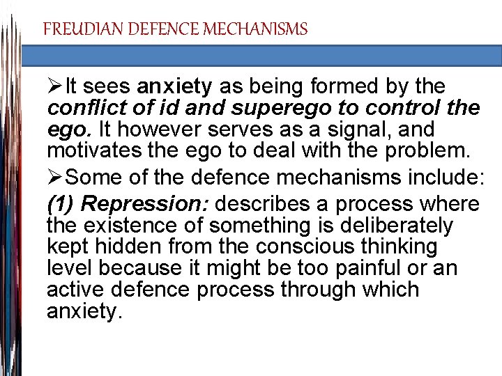 FREUDIAN DEFENCE MECHANISMS ØIt sees anxiety as being formed by the conflict of id