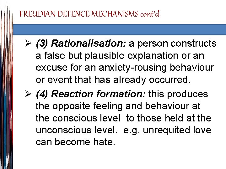 FREUDIAN DEFENCE MECHANISMS cont’d Ø (3) Rationalisation: a person constructs a false but plausible