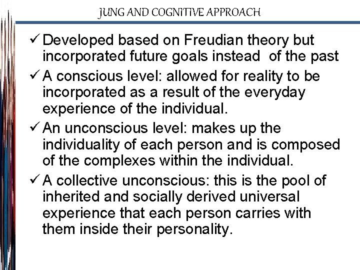 JUNG AND COGNITIVE APPROACH ü Developed based on Freudian theory but incorporated future goals