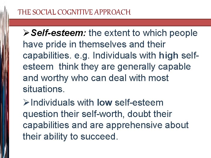 THE SOCIAL COGNITIVE APPROACH ØSelf-esteem: the extent to which people have pride in themselves
