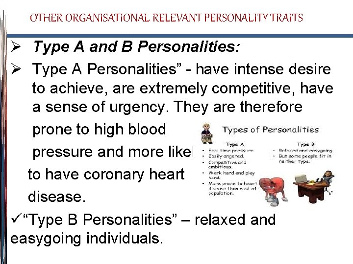 OTHER ORGANISATIONAL RELEVANT PERSONALITY TRAITS Ø Type A and B Personalities: Ø Type A