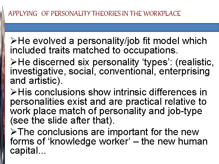 APPLYING OF PERSONALITY THEORIES IN THE WORKPLACE ØHe evolved a personality/job fit model which