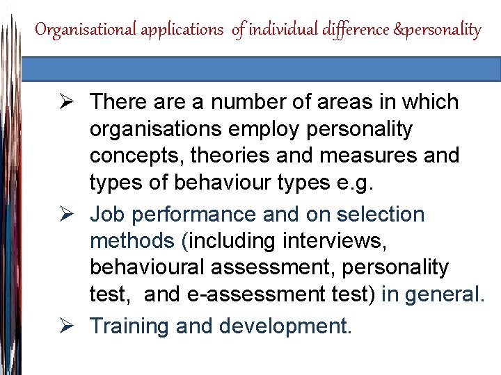 Organisational applications of individual difference &personality Ø There a number of areas in which