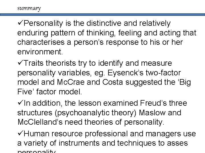 summary üPersonality is the distinctive and relatively enduring pattern of thinking, feeling and acting