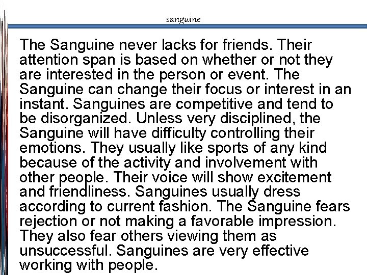 sanguine The Sanguine never lacks for friends. Their attention span is based on whether