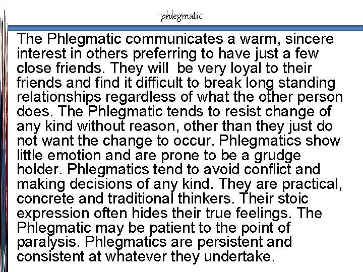 phlegmatic The Phlegmatic communicates a warm, sincere interest in others preferring to have just