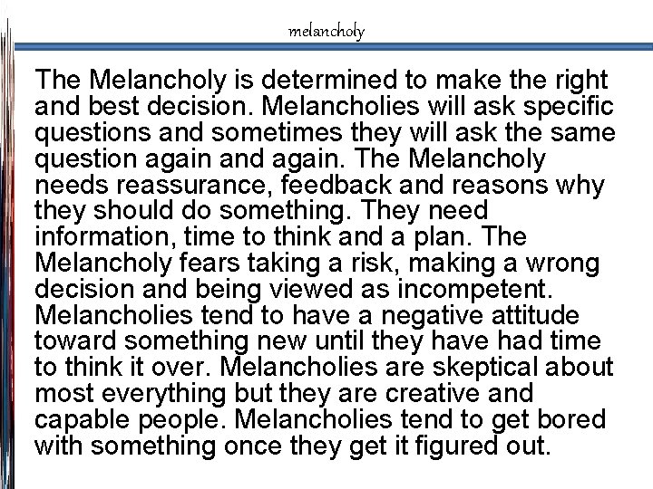 melancholy The Melancholy is determined to make the right and best decision. Melancholies will