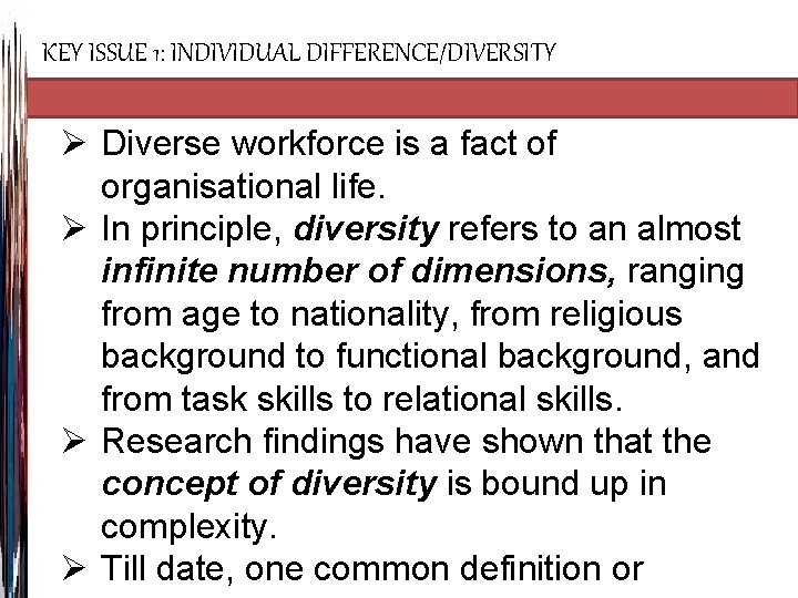 KEY ISSUE 1: INDIVIDUAL DIFFERENCE/DIVERSITY Ø Diverse workforce is a fact of organisational life.