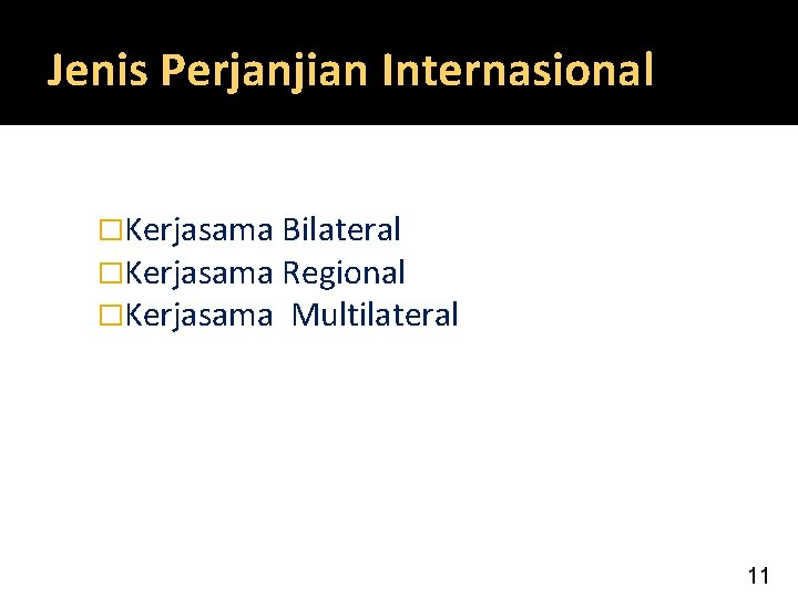 Jenis Perjanjian Internasional �Kerjasama Bilateral �Kerjasama Regional �Kerjasama Multilateral 11 