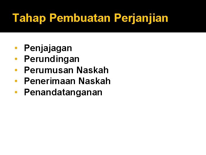 Tahap Pembuatan Perjanjian • • • Penjajagan Perundingan Perumusan Naskah Penerimaan Naskah Penandatanganan 