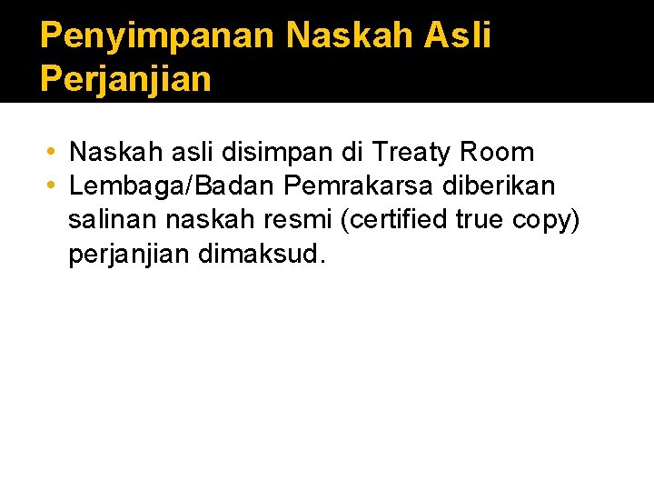 Penyimpanan Naskah Asli Perjanjian • Naskah asli disimpan di Treaty Room • Lembaga/Badan Pemrakarsa