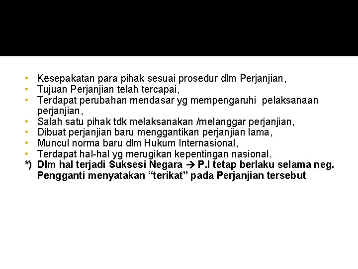 Pengakhiran Perjanjian • Kesepakatan para pihak sesuai prosedur dlm Perjanjian, • Tujuan Perjanjian telah