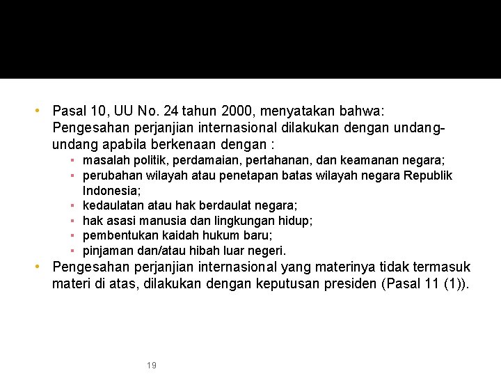  • Pasal 10, UU No. 24 tahun 2000, menyatakan bahwa: Pengesahan perjanjian internasional