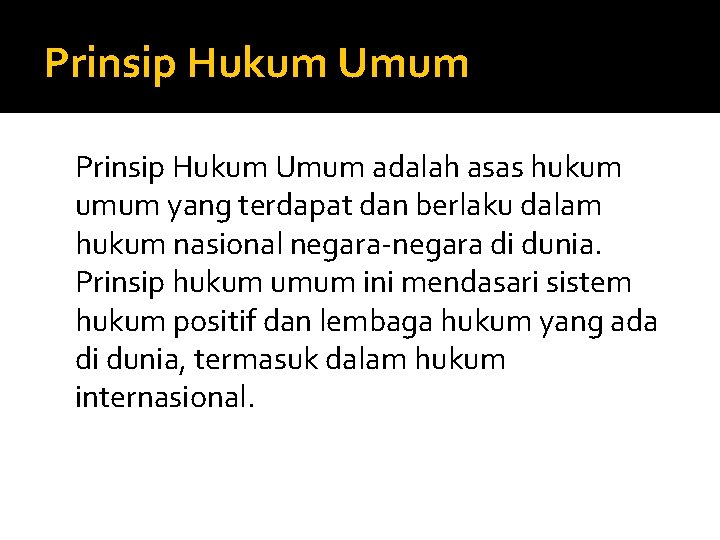Prinsip Hukum Umum adalah asas hukum umum yang terdapat dan berlaku dalam hukum nasional