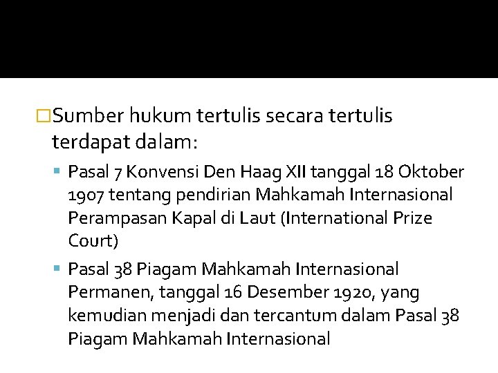 �Sumber hukum tertulis secara tertulis terdapat dalam: Pasal 7 Konvensi Den Haag XII tanggal
