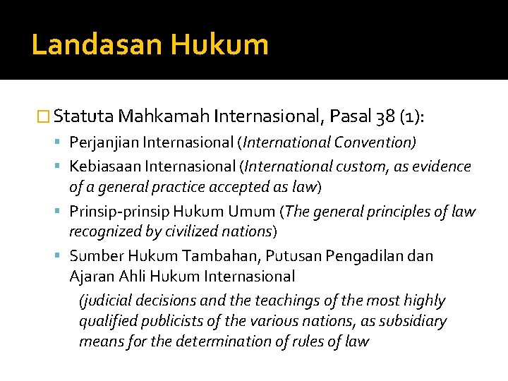 Landasan Hukum � Statuta Mahkamah Internasional, Pasal 38 (1): Perjanjian Internasional (International Convention) Kebiasaan
