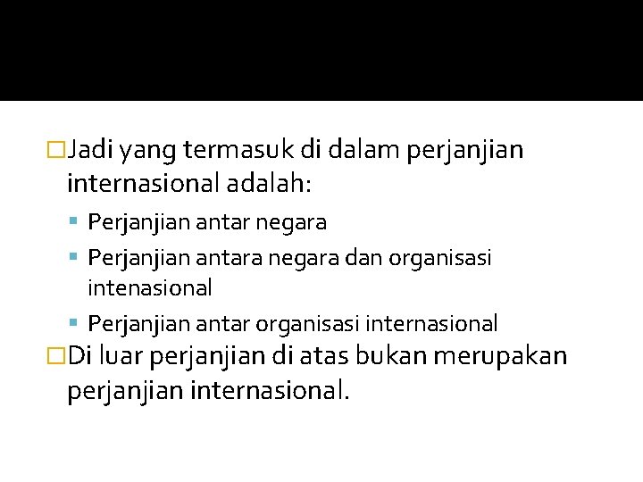�Jadi yang termasuk di dalam perjanjian internasional adalah: Perjanjian antar negara Perjanjian antara negara