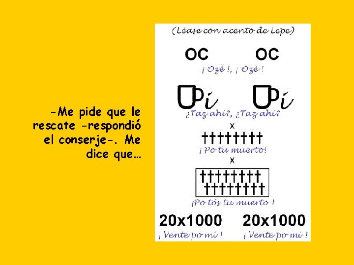 -Me pide que le rescate -respondió el conserje-. Me dice que… 
