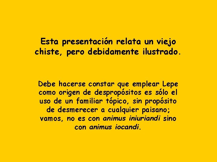 Esta presentación relata un viejo chiste, pero debidamente ilustrado. Debe hacerse constar que emplear