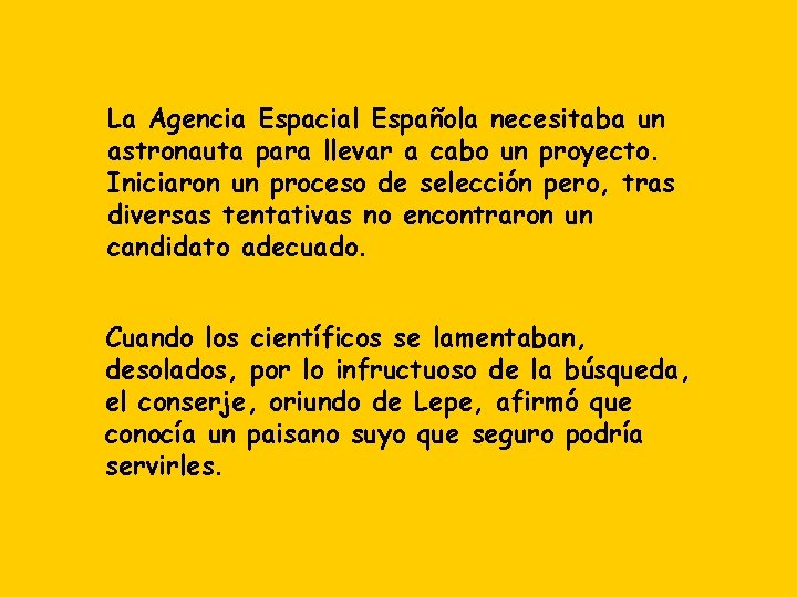 La Agencia Espacial Española necesitaba un astronauta para llevar a cabo un proyecto. Iniciaron