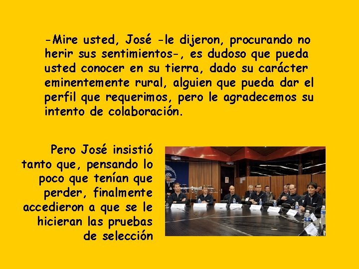 -Mire usted, José -le dijeron, procurando no herir sus sentimientos-, es dudoso que pueda