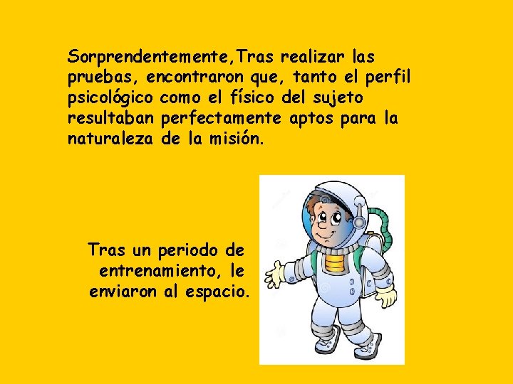 Sorprendentemente, Tras realizar las pruebas, encontraron que, tanto el perfil psicológico como el físico