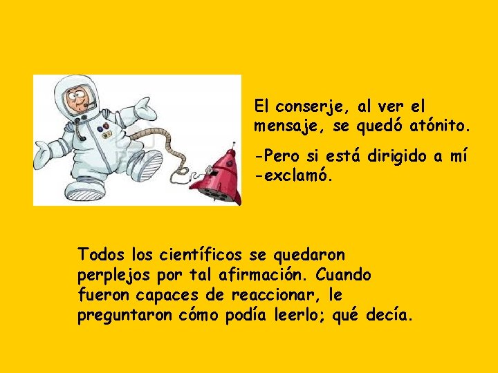 El conserje, al ver el mensaje, se quedó atónito. -Pero si está dirigido a