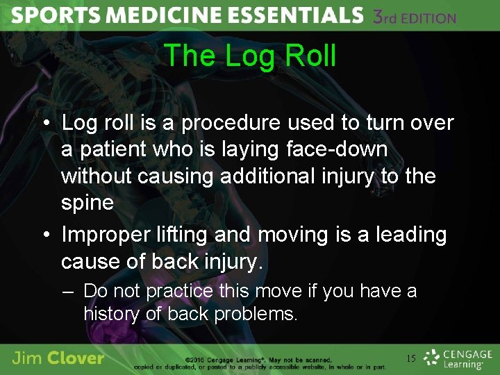 The Log Roll • Log roll is a procedure used to turn over a