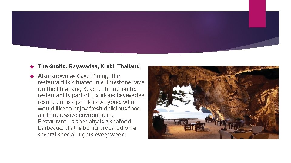  The Grotto, Rayavadee, Krabi, Thailand Also known as Cave Dining, the restaurant is