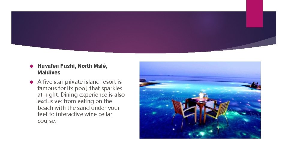  Huvafen Fushi, North Malé, Maldives A five star private island resort is famous