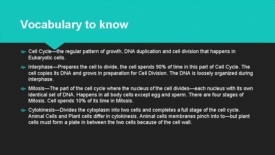 Vocabulary to know Cell Cycle—the regular pattern of growth, DNA duplication and cell division