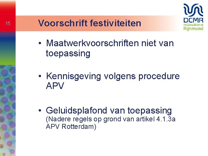 15 Voorschrift festiviteiten • Maatwerkvoorschriften niet van toepassing • Kennisgeving volgens procedure APV •