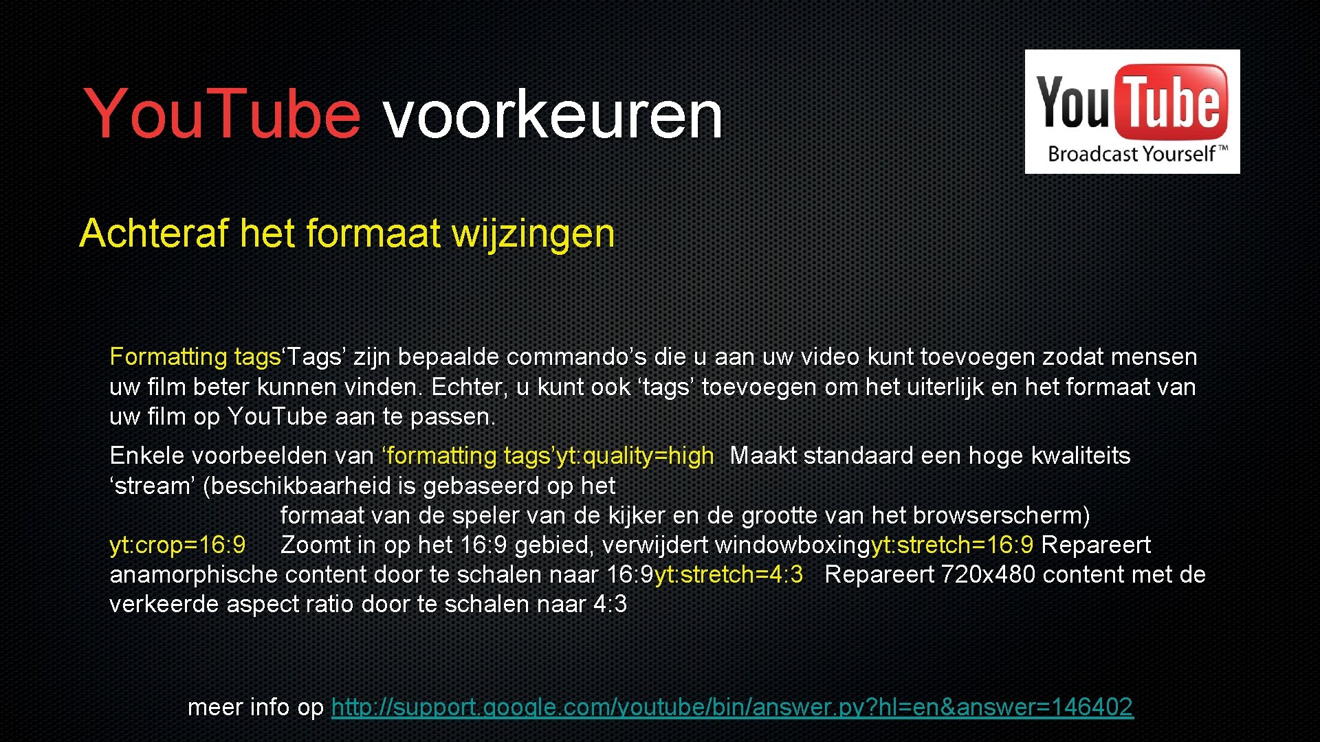 You. Tube voorkeuren Achteraf het formaat wijzingen Formatting tags‘Tags’ zijn bepaalde commando’s die u