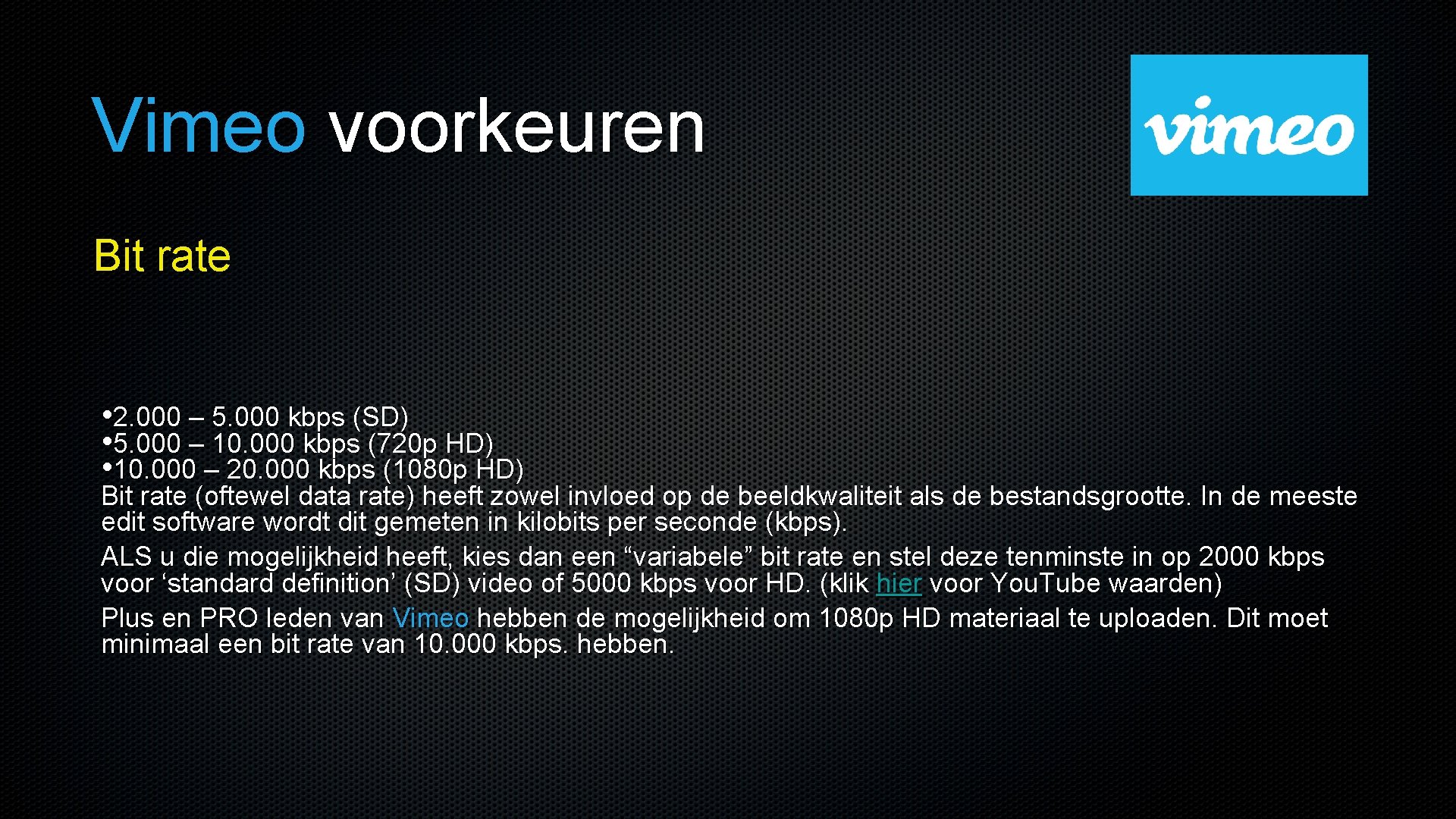 Vimeo voorkeuren Bit rate • 2. 000 – 5. 000 kbps (SD) • 5.