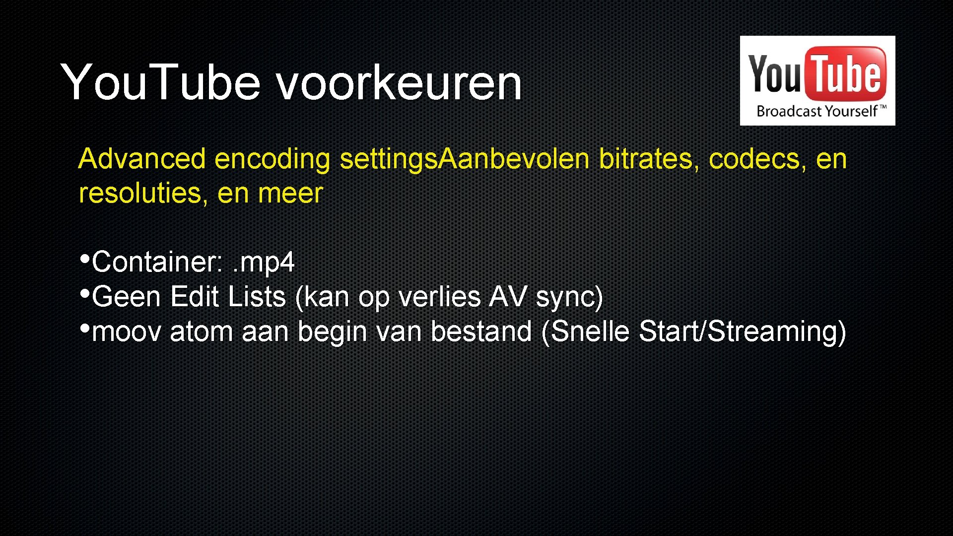 You. Tube voorkeuren Advanced encoding settings. Aanbevolen bitrates, codecs, en resoluties, en meer •