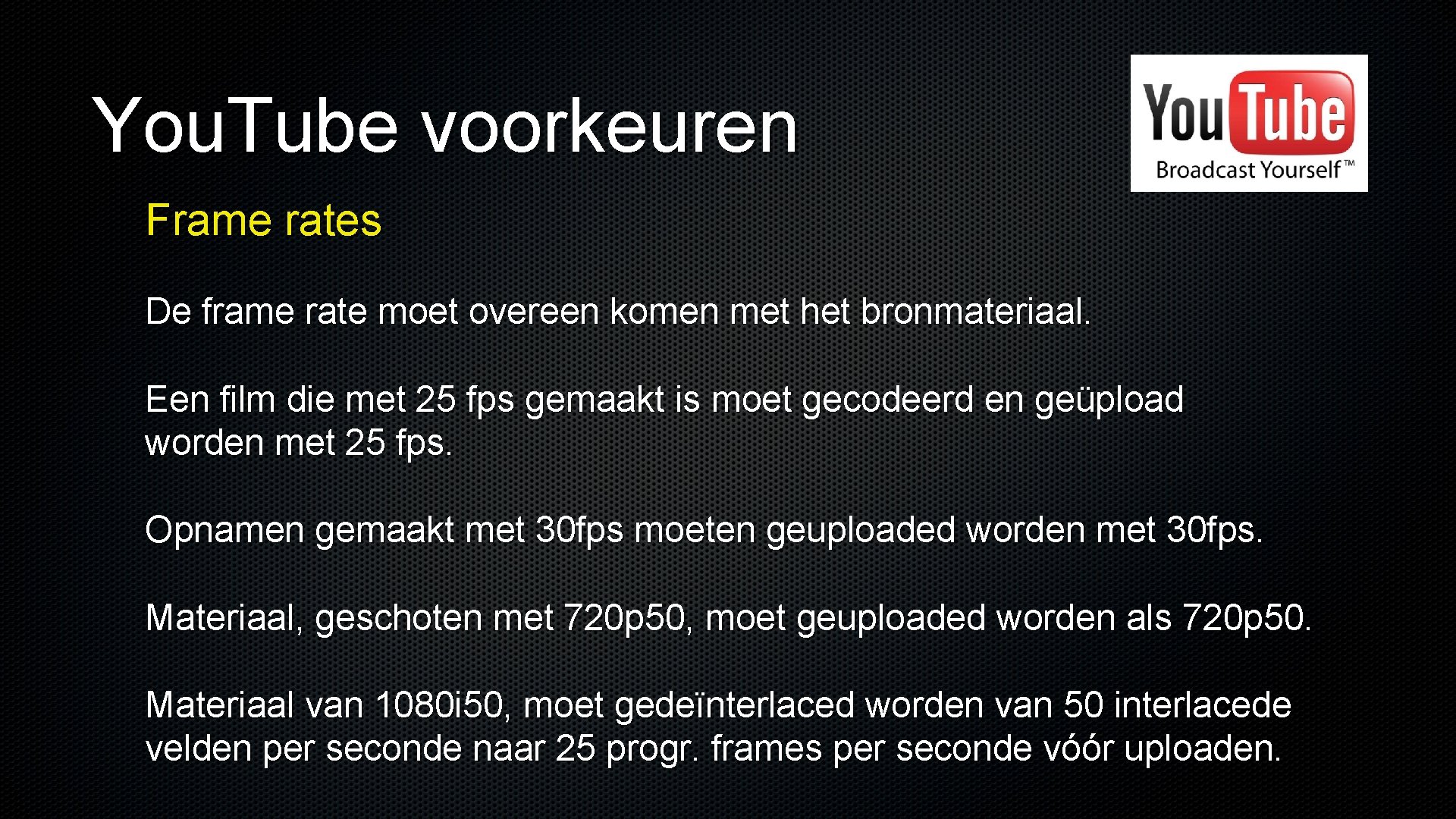 You. Tube voorkeuren Frame rates De frame rate moet overeen komen met het bronmateriaal.