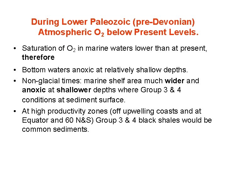 During Lower Paleozoic (pre-Devonian) Atmospheric O 2 below Present Levels. • Saturation of O