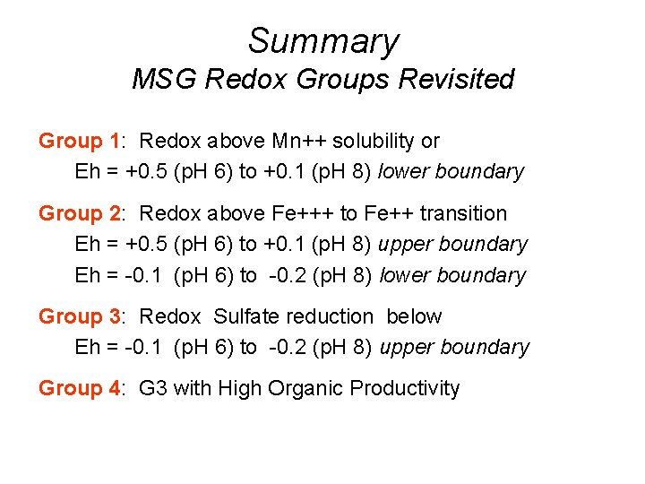 Summary MSG Redox Groups Revisited Group 1: Redox above Mn++ solubility or Eh =