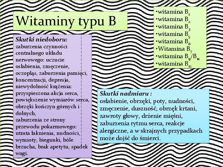 Witaminy typu B Skutki niedoboru: zaburzenia czynności centralnego układu nerwowego: uczucie osłabienia, zmęczenie, oczopląs,