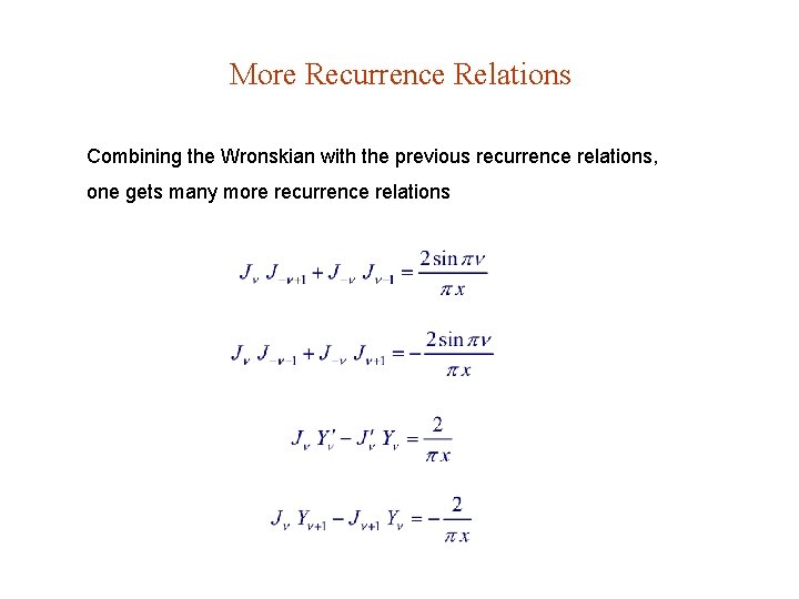 More Recurrence Relations Combining the Wronskian with the previous recurrence relations, one gets many More Recurrence Relations Combining the Wronskian with the previous recurrence relations, one gets many