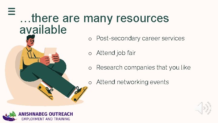 …there are many resources available o Post-secondary career services o Attend job fair o …there are many resources available o Post-secondary career services o Attend job fair o