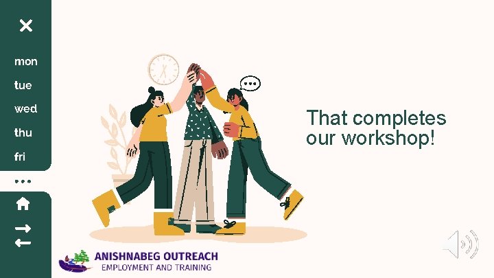 mon tue wed thu fri That completes our workshop!  mon tue wed thu fri That completes our workshop!