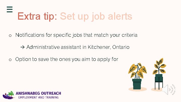 Extra tip: Set up job alerts o Notifications for specific jobs that match your Extra tip: Set up job alerts o Notifications for specific jobs that match your