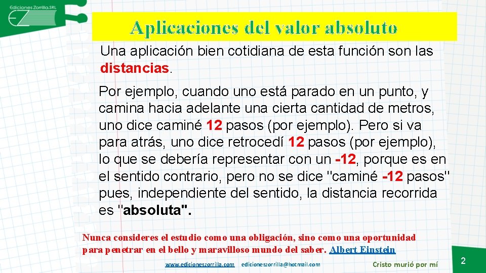 Aplicaciones del valor absoluto Una aplicación bien cotidiana de esta función son las distancias.